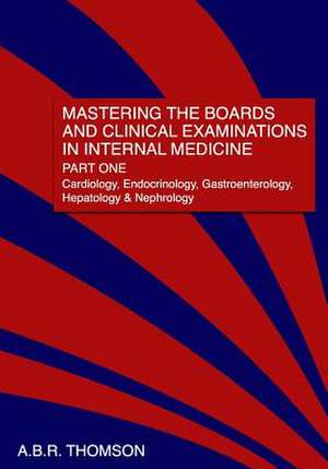 Mastering the Boards and Clinical Examinations in Internal Medicine, Part I de A. B. R. Thomson