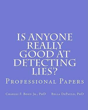 Is Anyone Really Good at Detecting Lies? de Charles F. Bond Jr. Phd