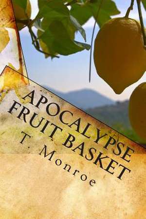 Apocalypse Fruit Basket de T. Monroe