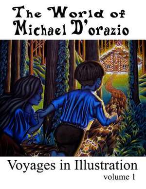 The World of Michael D'Orazio/Voyages in Illustration de Michael D'Orazio