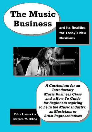 The Music Business and Its Realities for Today's New Musicians de MS Barbara W. Ochoa