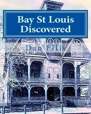 Bay St Louis Discovered de Dan A. Ellis