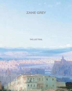 The Last Trail de Zane Grey