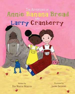 The Adventures of Annie Banana Bread and Larry Cranberry de Deb Martin-Webster