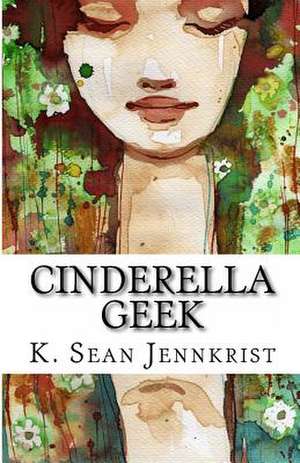 Cinderella Geek de K. Sean Jennkrist