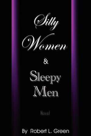 Silly Women and Sleepy Men de Robert L. Green