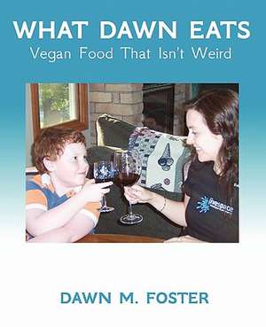 What Dawn Eats de Dawn M. Foster