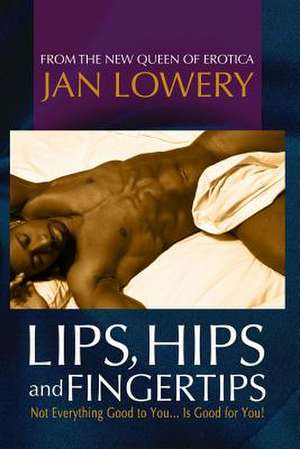 Lips Hips and Fingertips de MS Jan a. Lowery