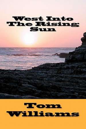 West Into the Rising Sun de Tom Williams