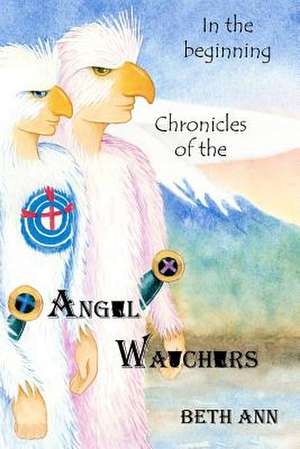 Chronicles of the Angel Watchers de Beth Ann