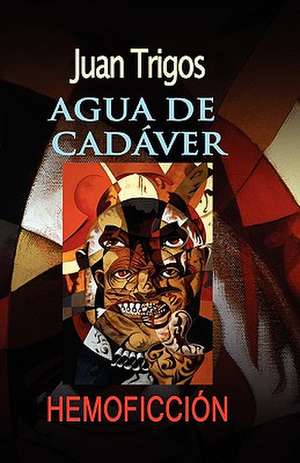 Agua de Cadaver de Juan Trigos