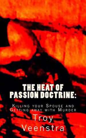 The Heat of Passion Doctrine de Troy Veenstra