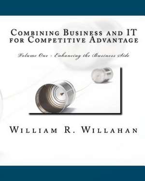 Combining Business and It for Competitive Advantage de William R. Willahan