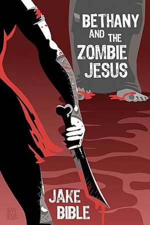 Bethany and the Zombie Jesus de Jake Bible