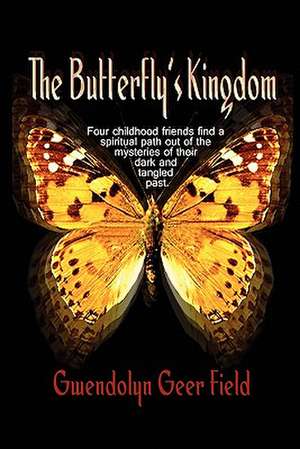 The Butterfly's Kingdom de Gwendolyn Geer Field