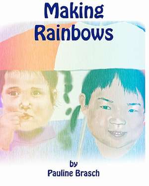 Making Rainbows de Pauline Brasch