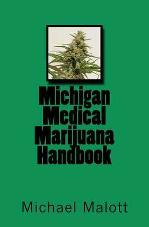 Michigan Medical Marijuana Handbook de Michael Malott