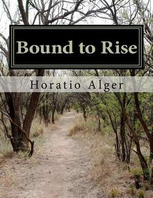 Bound to Rise de Horatio Alger