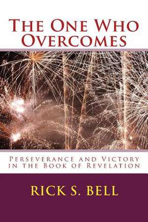 The One Who Overcomes de Rick S. Bell