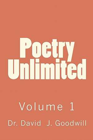 Poetry Unlimited de Dr David J. Goodwill