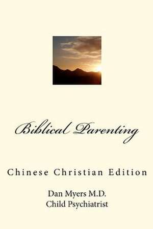 Biblical Parenting (Chinese Christian Edition) de Dan A. Myers M. D.