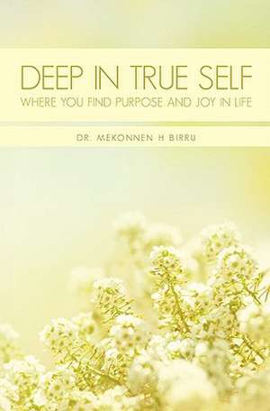 Deep in True Self de Mekonnen H. Birru