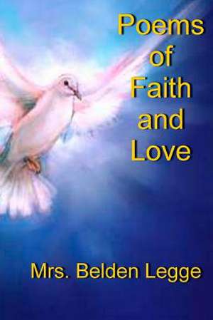 Poems of Faith and Love: Let Wisdom Flow de Mrs Belden Legge