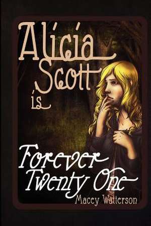 Alicia Scott Is Forever Twenty-One de Macey Watterson