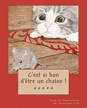 C'Est Si Bon D'Etre Un Chaton ! de Veronique Cole