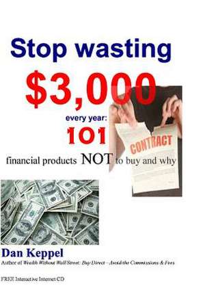 Stop Wasting $3,000 Every Year de Dan Keppel