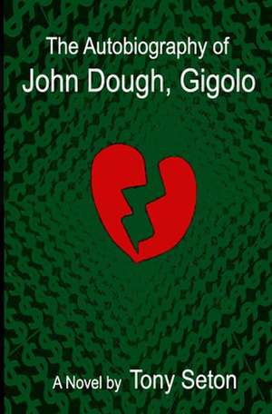 The Autobiography of John Dough, Gigolo de Tony Seton