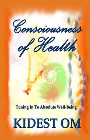 Consciousness of Health de Kidest Om