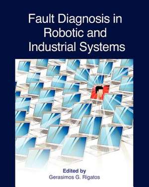 Fault Diagnosis in Robotic and Industrial Systems de Gerasimos G. Rigatos