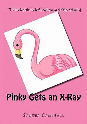 Pinky Gets an X-Ray de Sandra D. Campbell