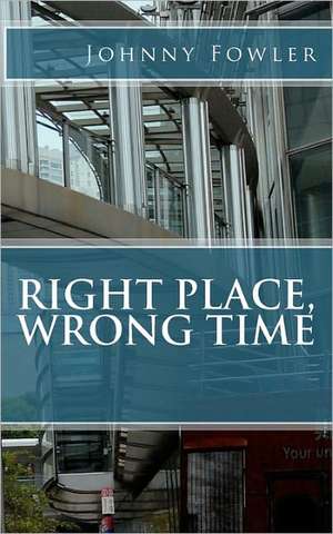 Right Place, Wrong Time de Johnny Fowler