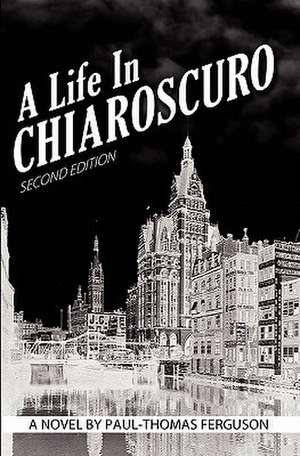 A Life in Chiaroscuro, 2nd Edition de Paul-Thomas Ferguson