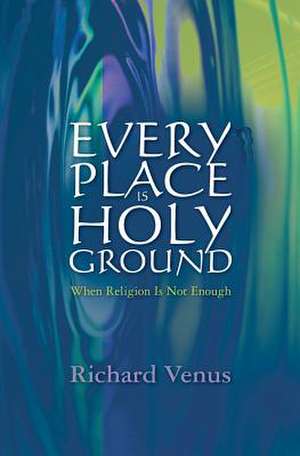 Every Place Is Holy Ground de Richard Venus