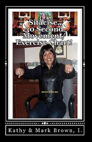 Sitacise, 30 Seconds Movement/Exercise Chart! de MR Mark D. Brown 1.