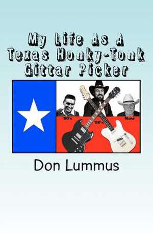 My Life as a Texas Honky-Tonk Gittar Picker de Don Lummus Sr