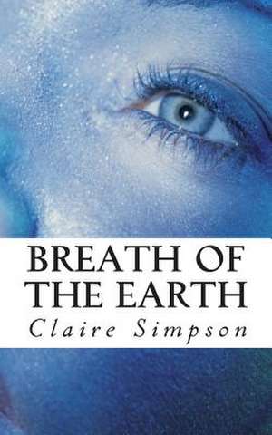 Breath of the Earth de Claire Simpson