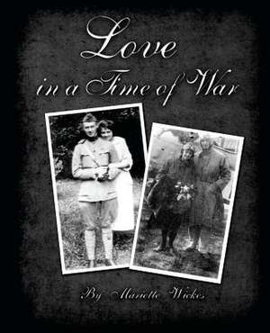 Love in a Time of War de Mariette Wickes