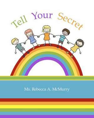 Tell Your Secret de MS Rebecca a. McMurry