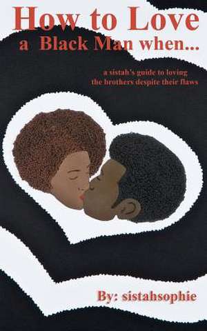 How to Love a Black Man When... de Sistahsophie