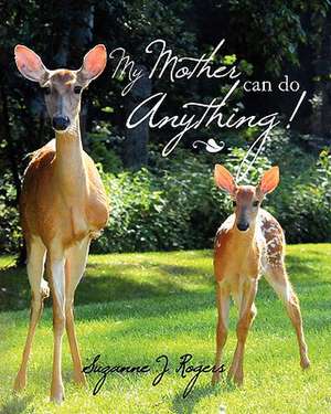 My Mother Can Do Anything de Suzanne J. Rogers