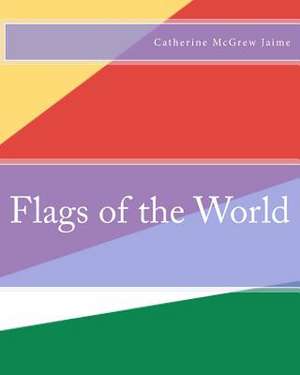 Flags of the World de Catherine McGrew Jaime