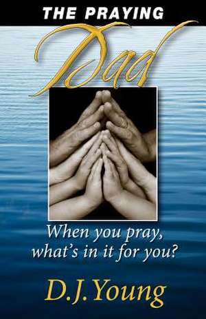 The Praying Dad de D. J. Young