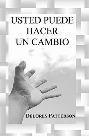 Usted Puede Hacer Un Cambio de Delores Patterson