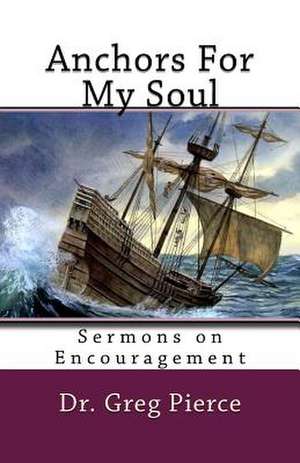 Anchors for My Soul de Dr Greg Pierce