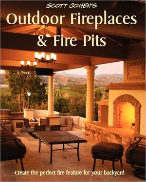 Scott Cohen's Outdoor Fireplaces and Fire Pits de Scott Cohen