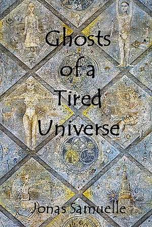 Ghosts of a Tired Universe de Jonas Samuelle